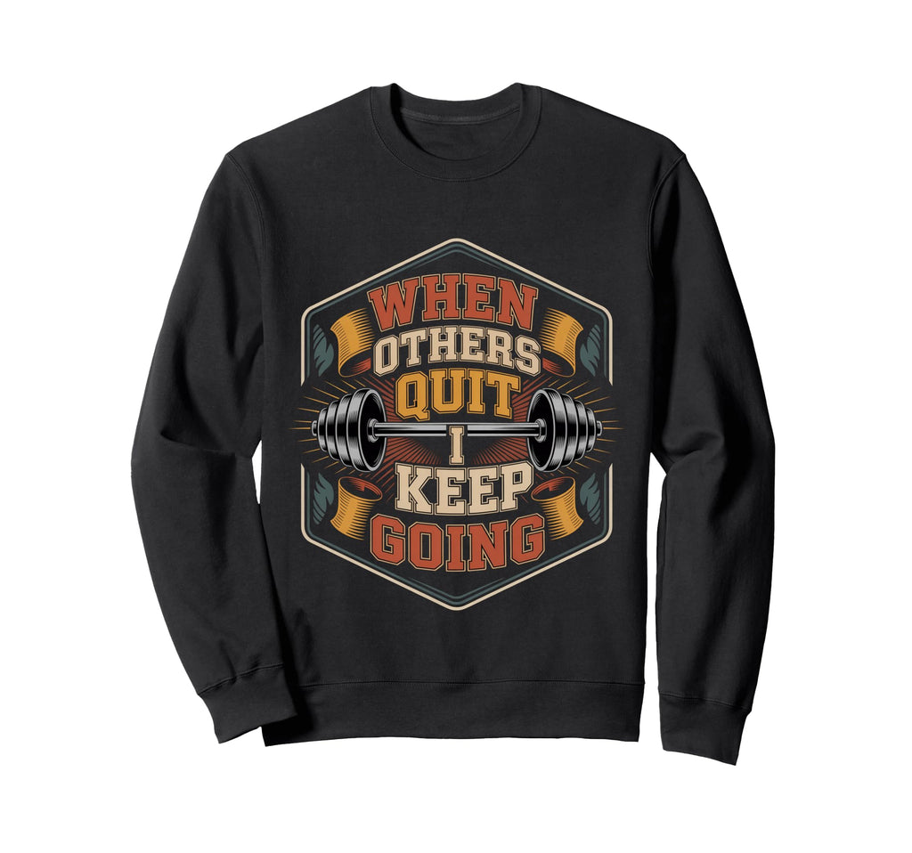 When Others Quit I Keep Going Sweatshirt - Aesthetic Graphic for Adults - T-Shirt, Sweatshirt, Hoodie