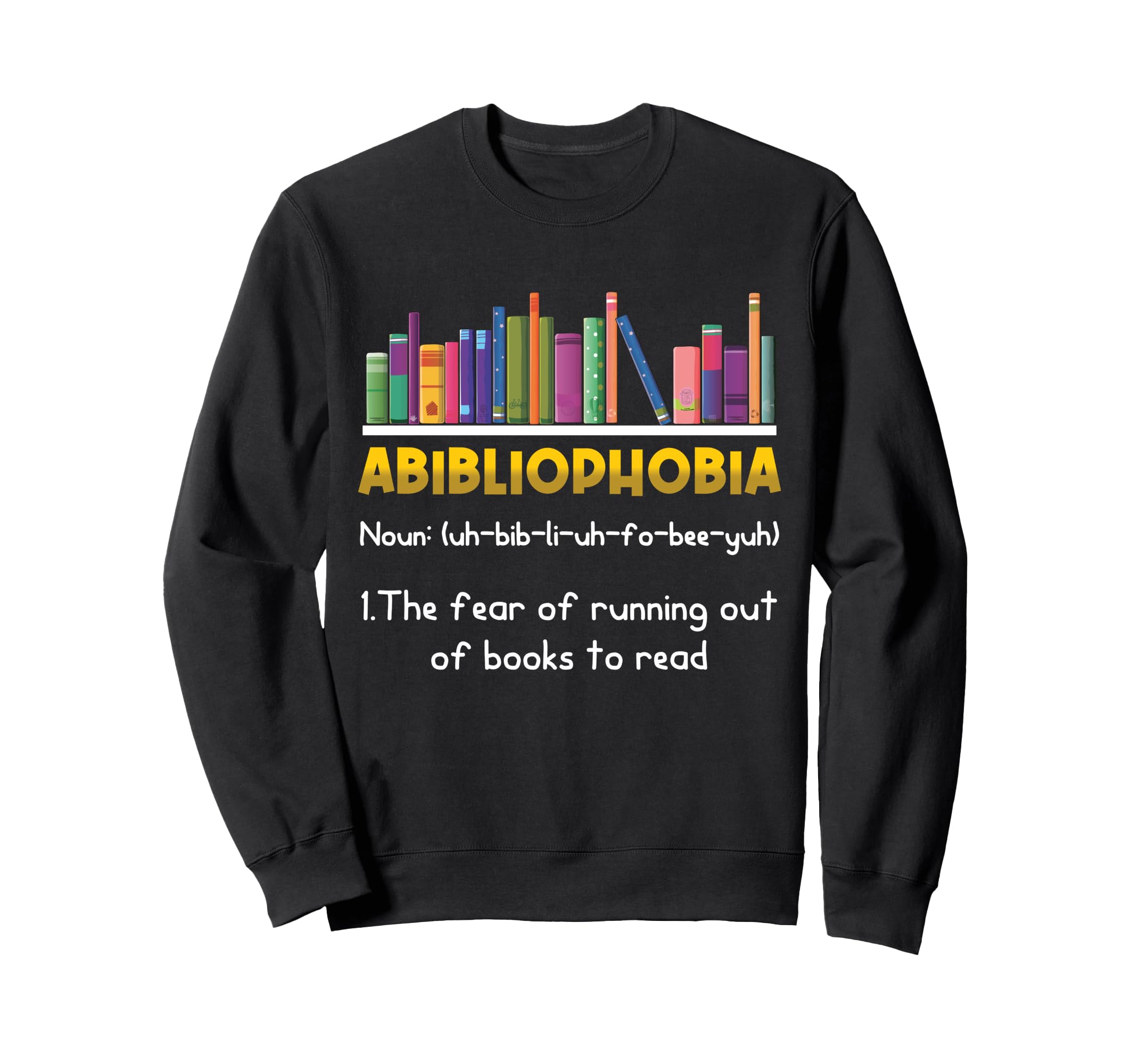 Abibliophobia Fear Running Out Sweatshirt - Casual Everyday Wear Men Women - T-Shirt, Sweatshirt, Hoodie