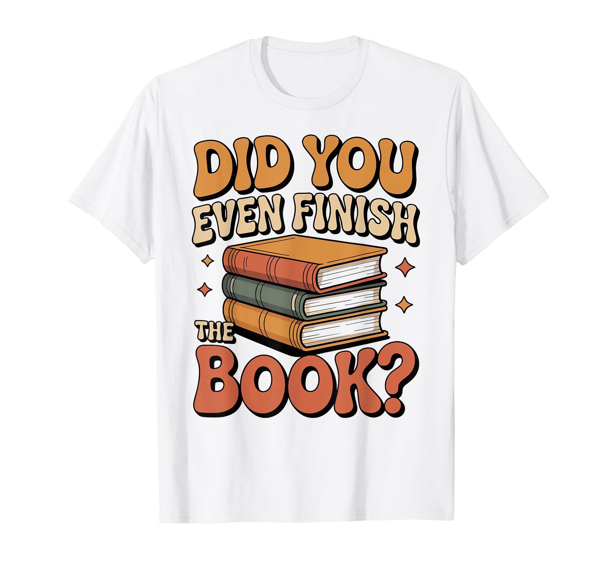 Did You Even Finish Book Funny Reading T-Shirt - Trendy Graphic Men Women - T-Shirt, Sweatshirt, Hoodie