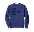 Best Step Mom Ever Sweatshirt - Graphic Print Men Women - T-Shirt, Sweatshirt, Hoodie