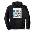 Books Are My Escape Bibliophile Hoodie - Streetwear Style for Adults - T-Shirt, Sweatshirt, Hoodie