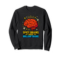 Spicy Brains Are Brilliant Sweatshirt - Casual Everyday Wear for Adults - T-Shirt, Sweatshirt, Hoodie