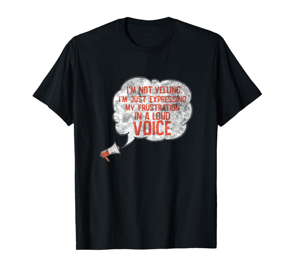 Im Expressing My Frustration Loud T-Shirt - Fun Novelty Design Men Women - T-Shirt, Sweatshirt, Hoodie