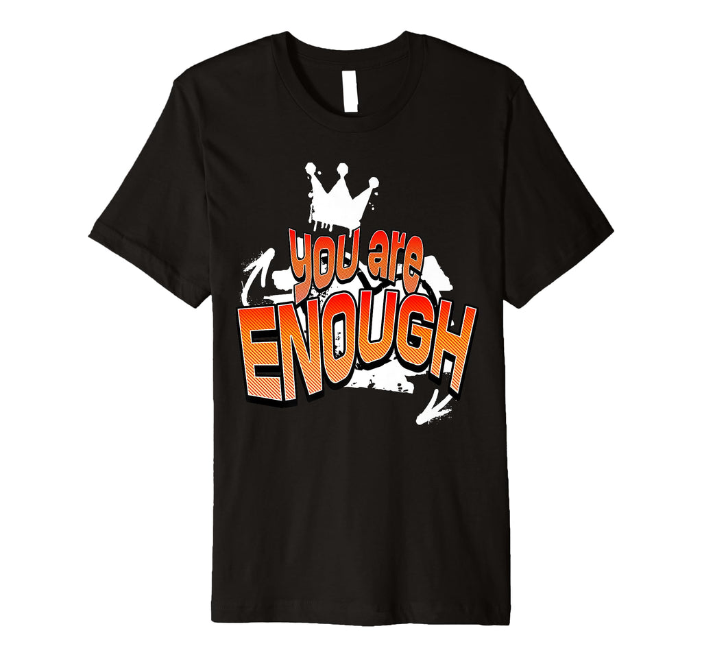 You Are Enough Inspirational T-Shirt - Graphic Print Unisex - T-Shirt, Sweatshirt, Hoodie