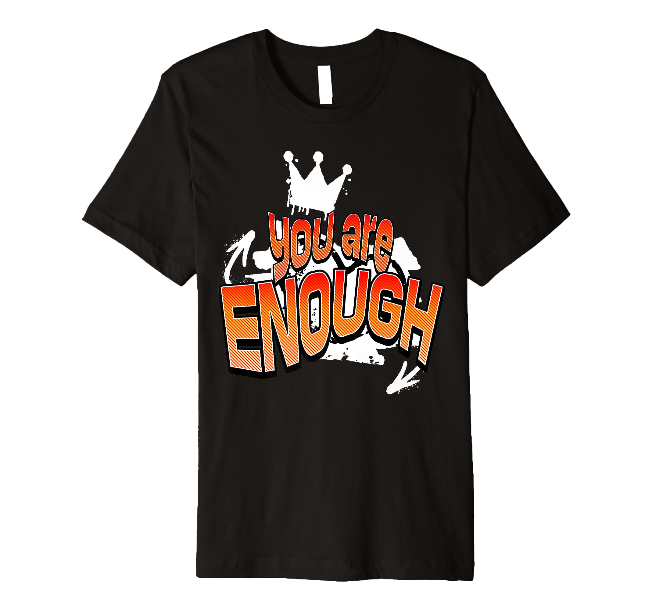 You Are Enough Inspirational T-Shirt - Graphic Print Unisex - T-Shirt, Sweatshirt, Hoodie