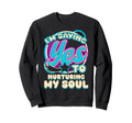 Im Yes To Nurturing My Soul Self Care Sweatshirt - Aesthetic Graphic Unisex - T-Shirt, Sweatshirt, Hoodie