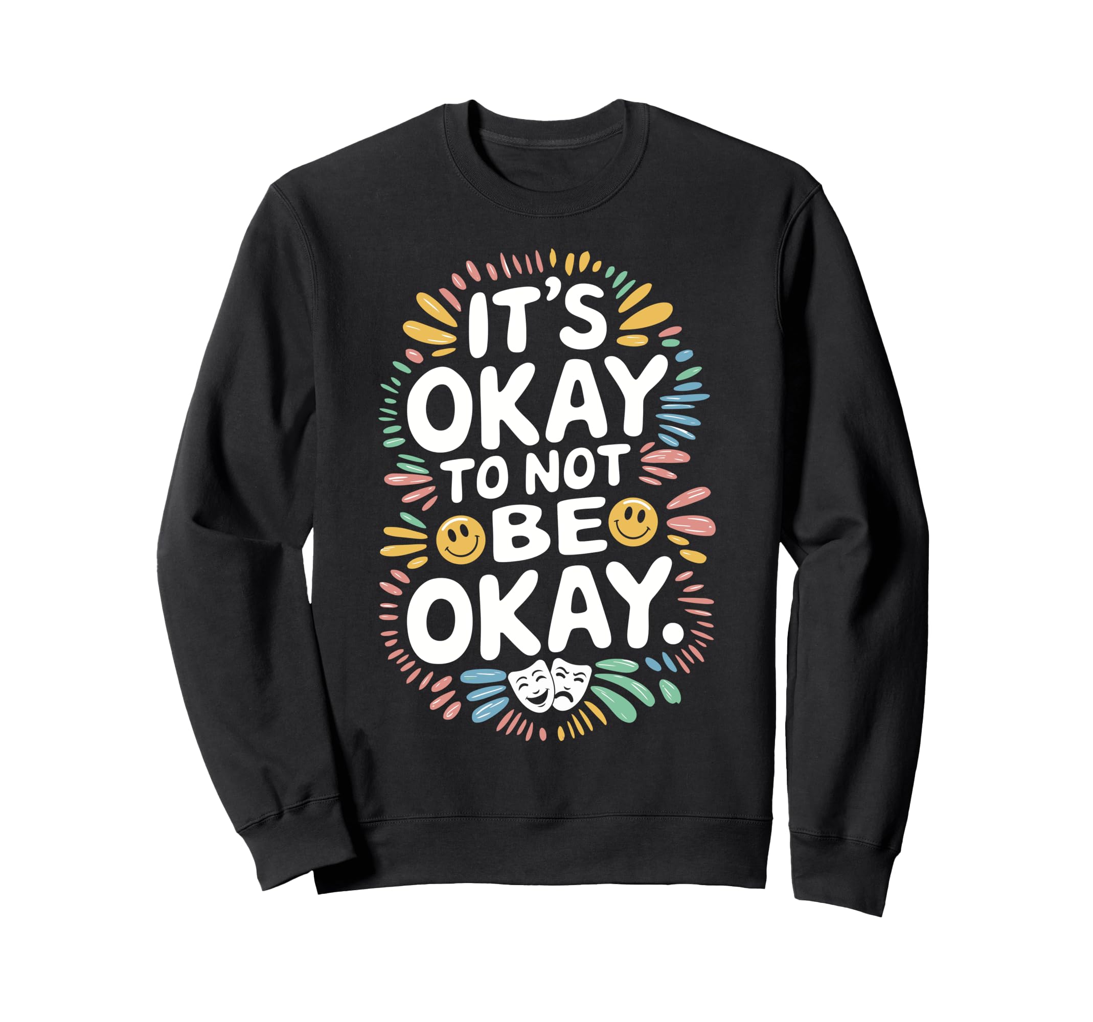 Its Okay To Not Be Okay Mental Sweatshirt - Custom Art Print Men Women - T-Shirt, Sweatshirt, Hoodie