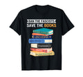 Ban Fascists Save Books Funny Book Lover T-Shirt - Trendy Graphic Unisex - T-Shirt, Sweatshirt, Hoodie