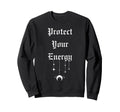 Protect Your Energy Spiritual Sweatshirt - Graphic Print for Adults - T-Shirt, Sweatshirt, Hoodie
