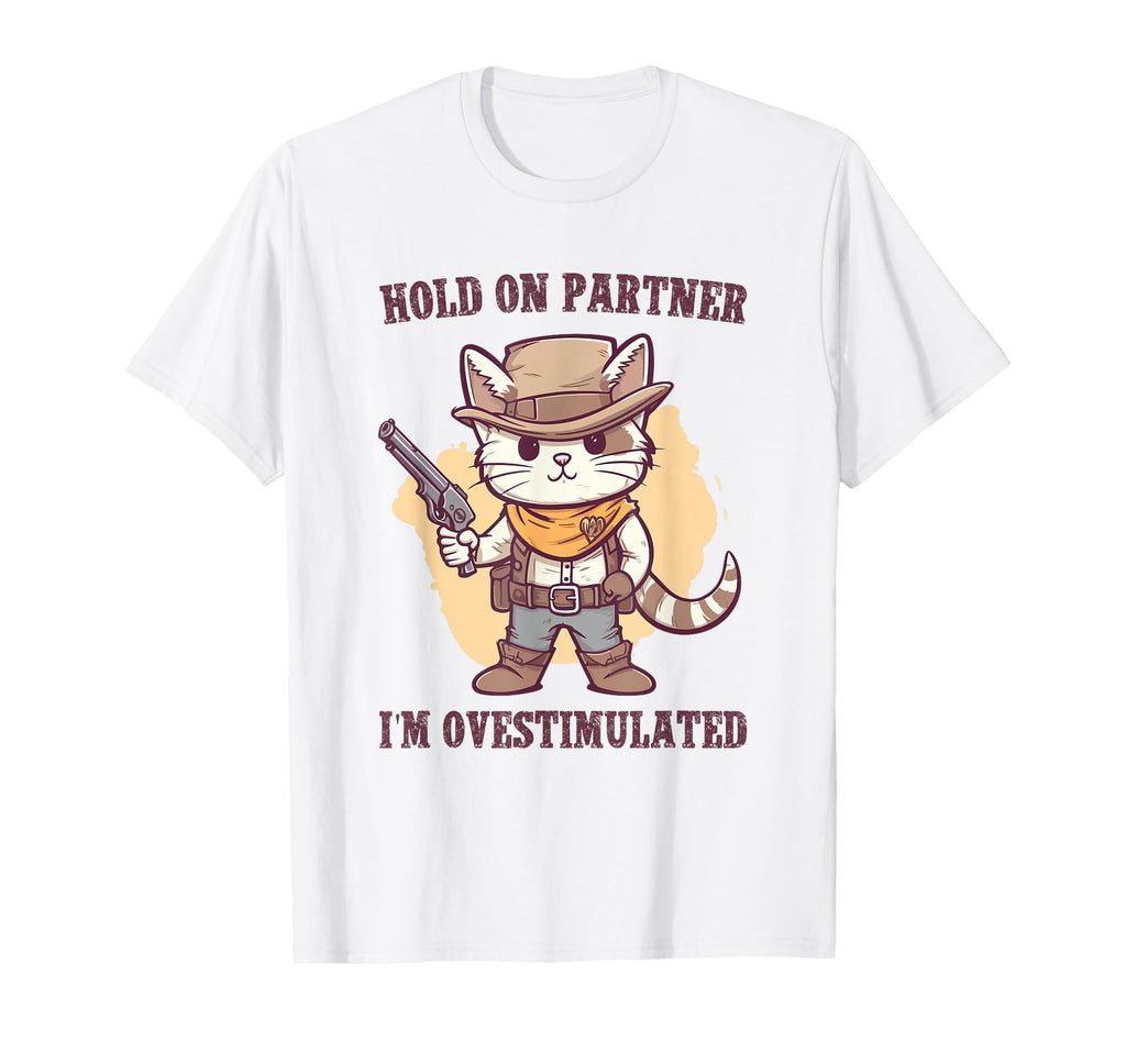 Hold Partner Im Overstimulated Hold T-Shirt - Streetwear Style for Adults - T-Shirt, Sweatshirt, Hoodie