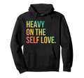 Heavy Self Love Self Care New Mom Best Hoodie - Graphic Print for Adults - T-Shirt, Sweatshirt, Hoodie