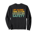 My Alone Time Is Everyones Safety Sweatshirt - Aesthetic Graphic for Adults - T-Shirt, Sweatshirt, Hoodie