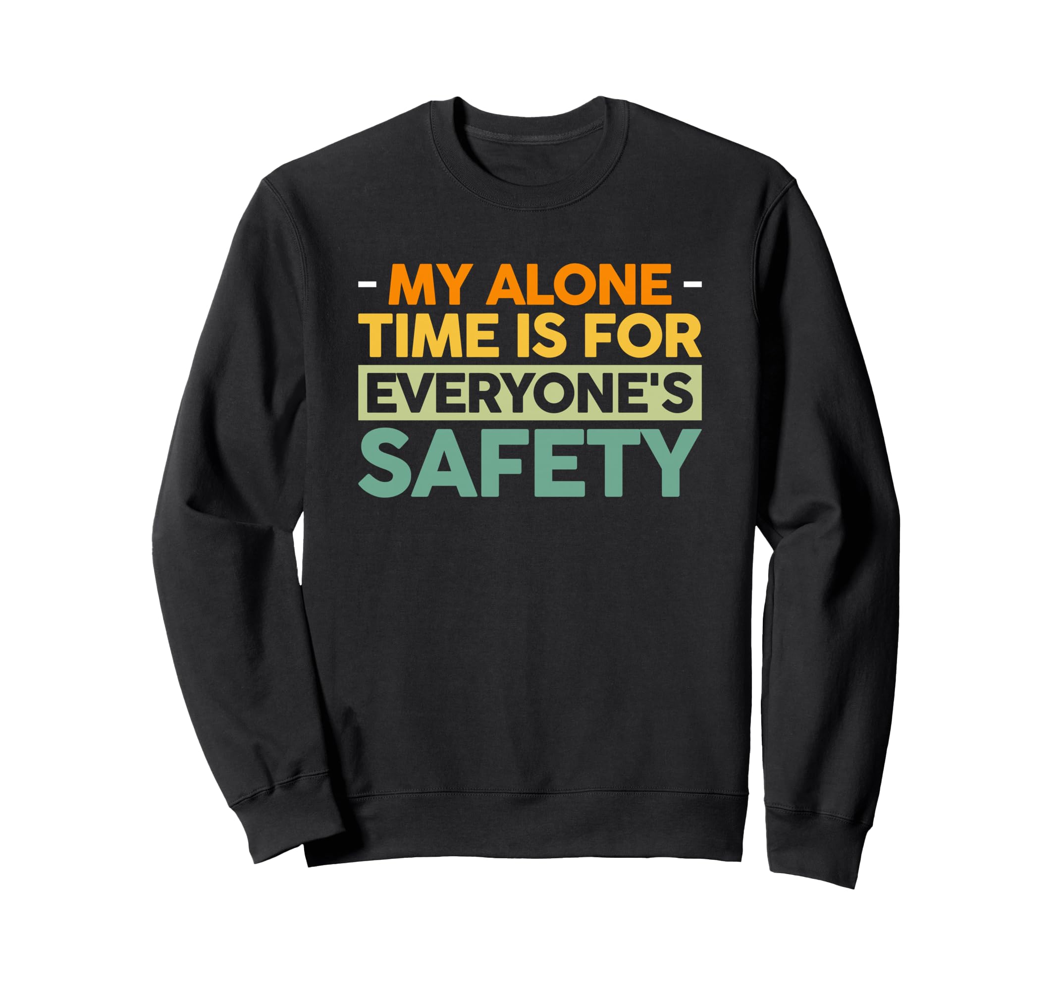 My Alone Time Is Everyones Safety Sweatshirt - Aesthetic Graphic for Adults - T-Shirt, Sweatshirt, Hoodie