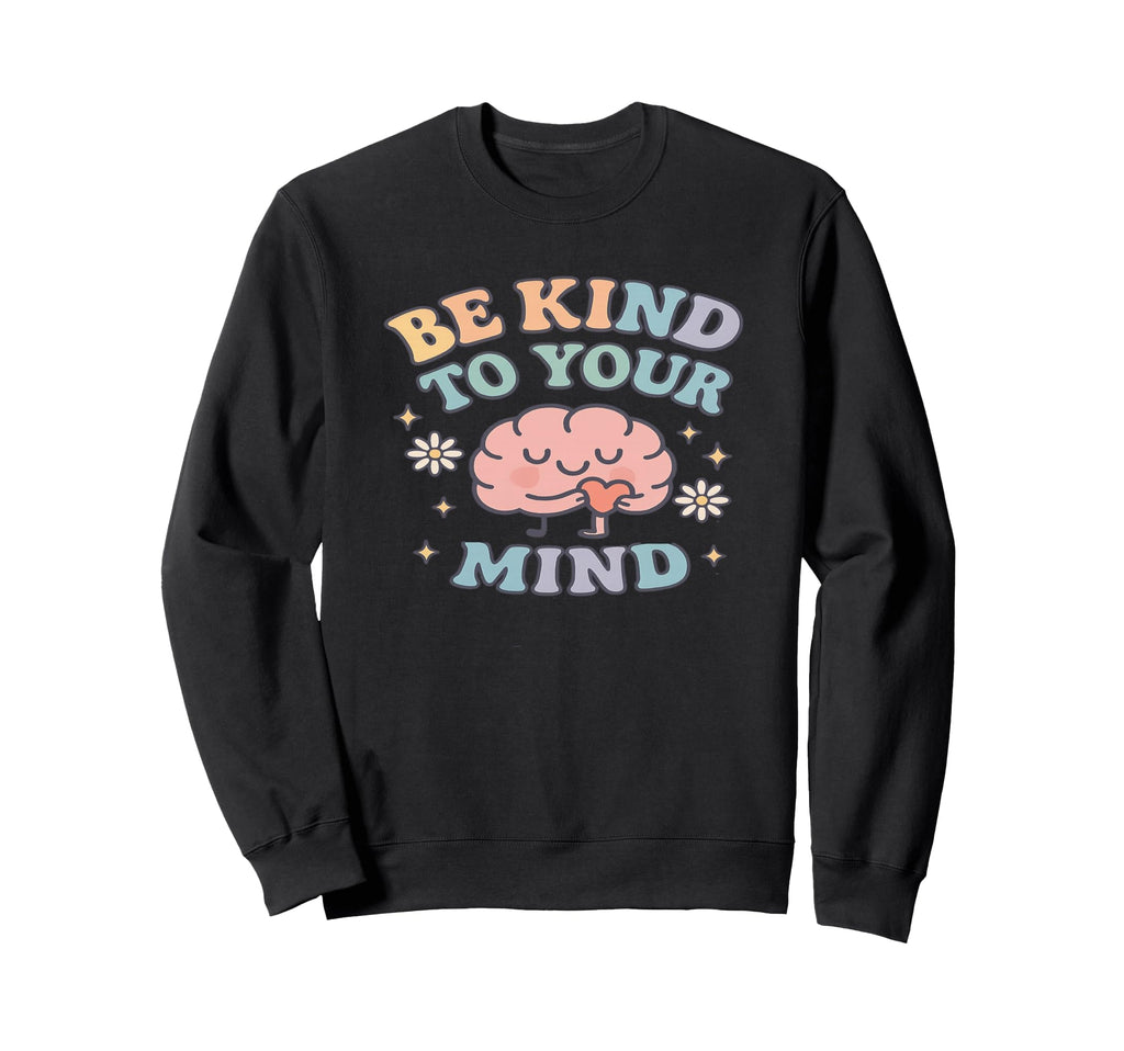 Be Kind To Your Mind Brain Heart Sweatshirt - Streetwear Style for Adults - T-Shirt, Sweatshirt, Hoodie