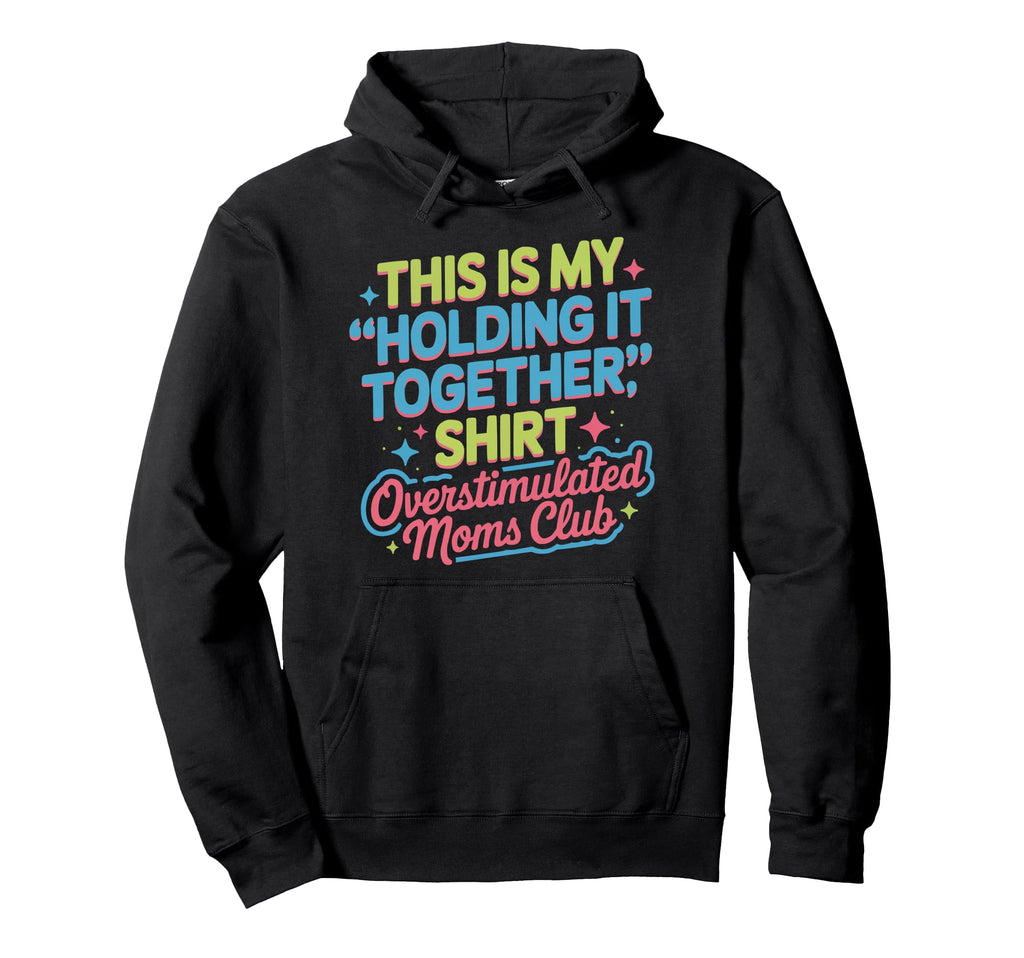 Overstimulated Moms Club Mama Mommy Hoodie - Aesthetic Graphic Men Women - T-Shirt, Sweatshirt, Hoodie