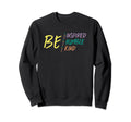 Be Inspired Humble Kind Sweatshirt - Novelty Apparel for Adults - T-Shirt, Sweatshirt, Hoodie