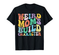 Groovy Weird Moms Build Character T-Shirt - Custom Art Print for Adults - T-Shirt, Sweatshirt, Hoodie