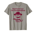 Hold Partner Im Overstimulated Funny T-Shirt - Fun Novelty Design Unisex - T-Shirt, Sweatshirt, Hoodie