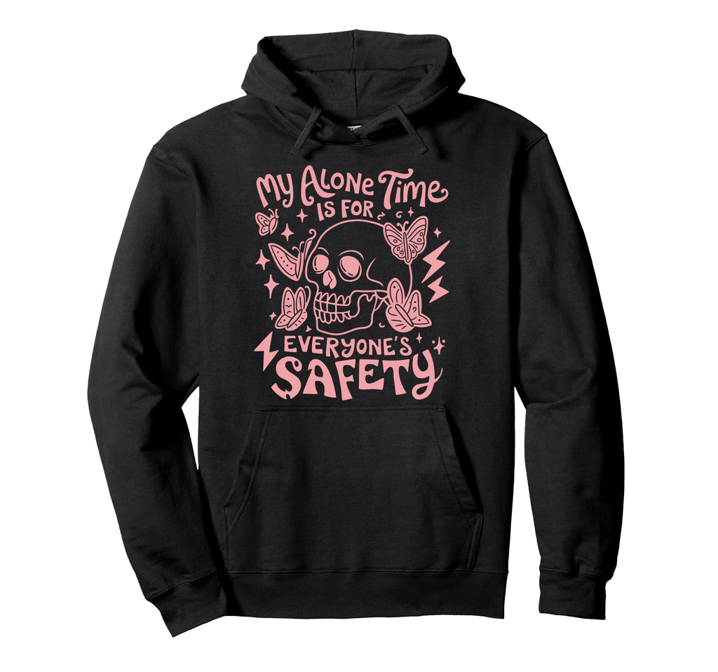 My Alone Time Is Everyones Safety Hoodie - Custom Art Print Men Women - T-Shirt, Sweatshirt, Hoodie