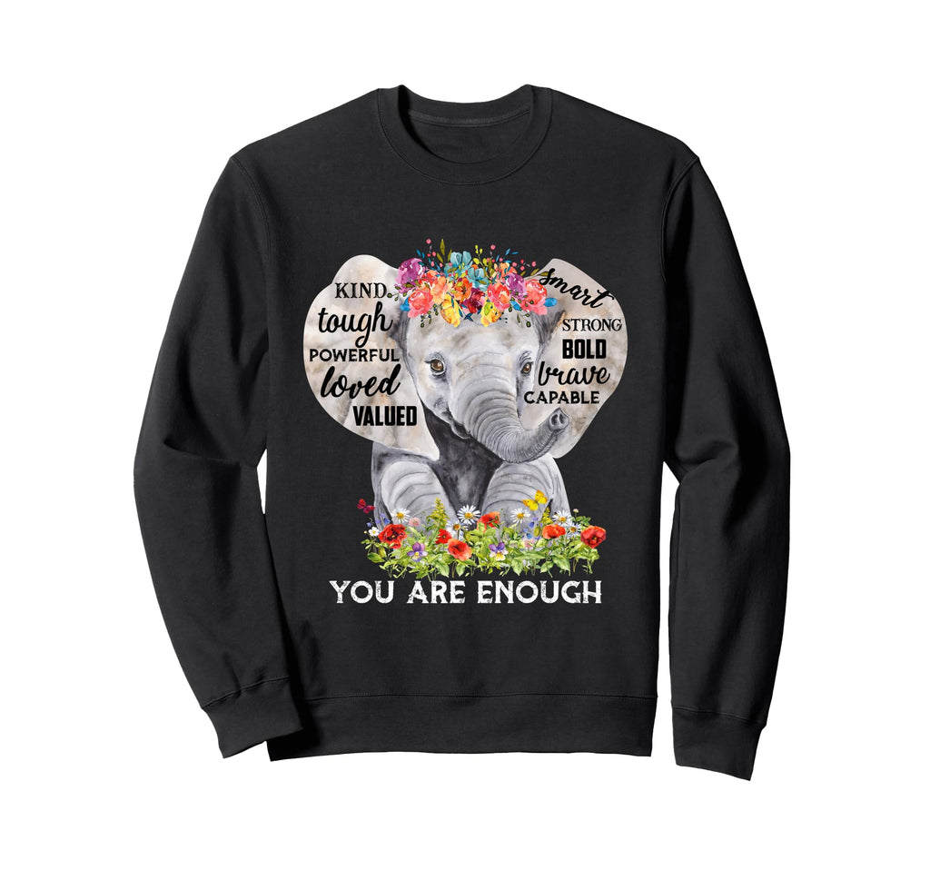 Elephant Flower You Are Enough Kind Sweatshirt - Trendy Graphic Unisex - T-Shirt, Sweatshirt, Hoodie
