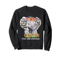 Elephant Flower You Are Enough Kind Sweatshirt - Trendy Graphic Unisex - T-Shirt, Sweatshirt, Hoodie