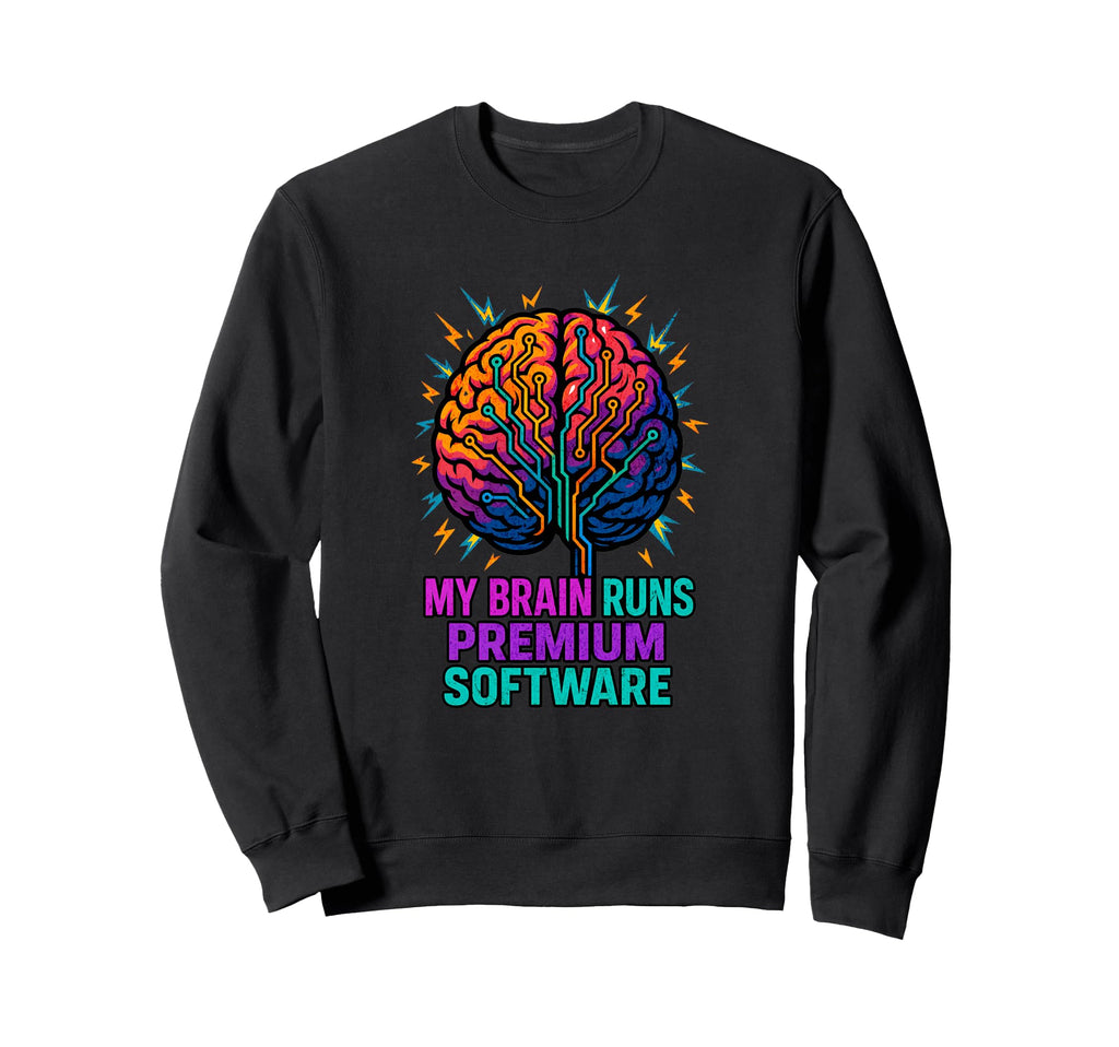 My Brain Runs Software Adhd Sweatshirt - Fun Novelty Design for Adults - T-Shirt, Sweatshirt, Hoodie
