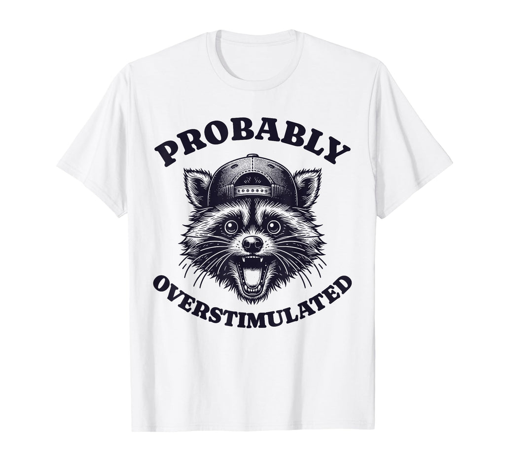 Probably Overstimulated Anxiety T-Shirt - Aesthetic Graphic Men Women - T-Shirt, Sweatshirt, Hoodie