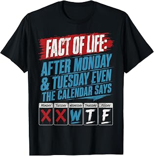 After Monday Tuesday Even The Calender Says WTF Funny T-Shirt Unisex T-shirt, Sweatshirt, Hoodie, Long Sleeve Tee - T-Shirt, Sweatshirt, Hoodie