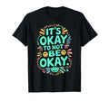 Its Okay To Not Be Okay Mental Health T-Shirt - Trendy Graphic for Adults - T-Shirt, Sweatshirt, Hoodie