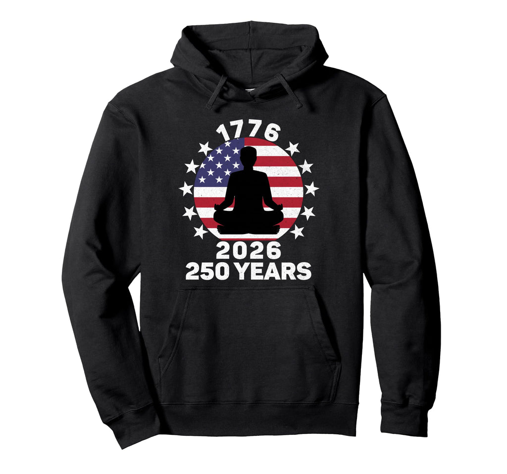 Yoga Meditation Usa Flag 250 Years American Hoodie - Trendy Graphic Unisex - T-Shirt, Sweatshirt, Hoodie