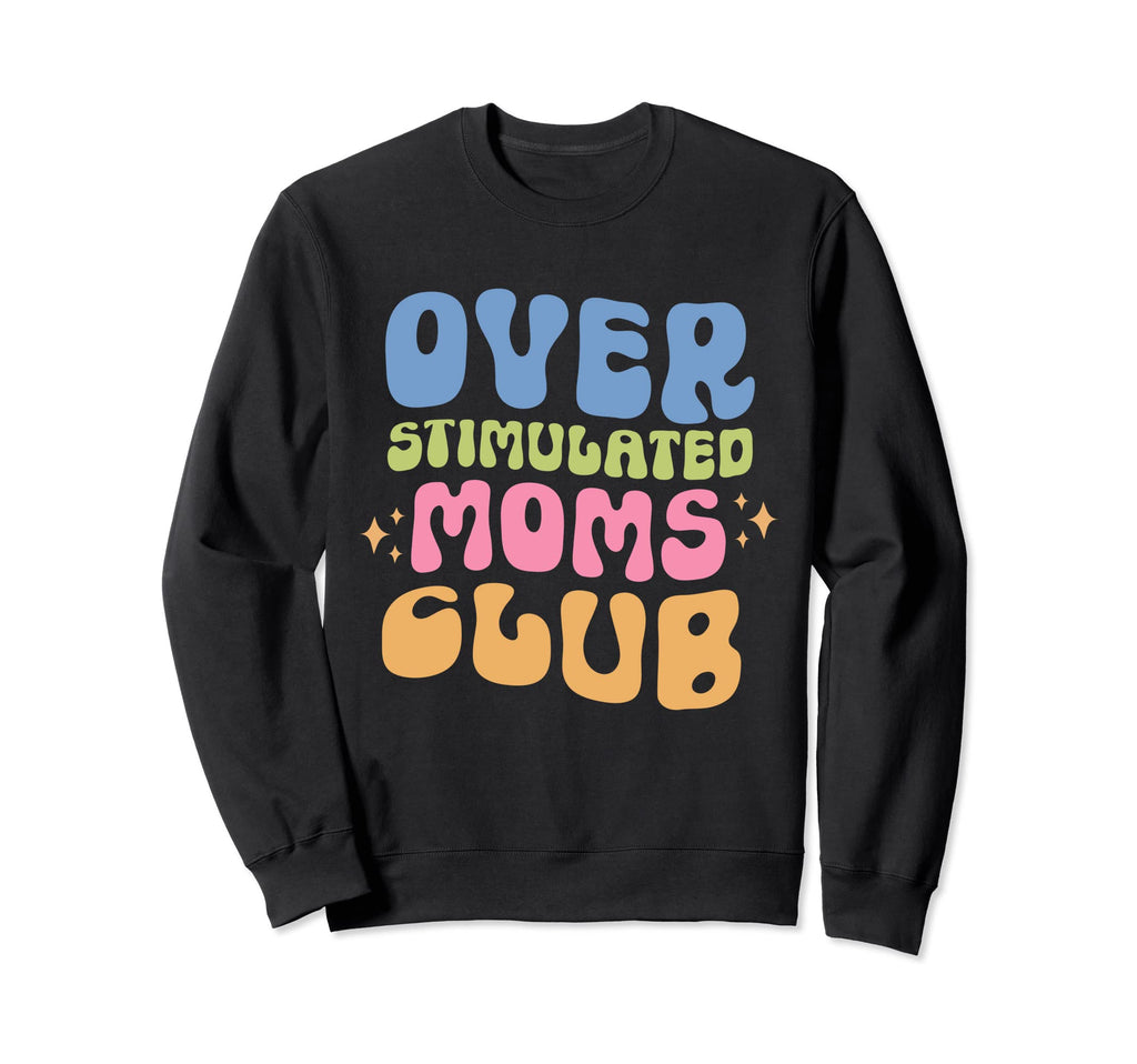Overstimulated Moms Club Groovy Sweatshirt - Unique Graphic Men Women - T-Shirt, Sweatshirt, Hoodie