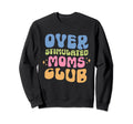 Overstimulated Moms Club Groovy Sweatshirt - Unique Graphic Men Women - T-Shirt, Sweatshirt, Hoodie