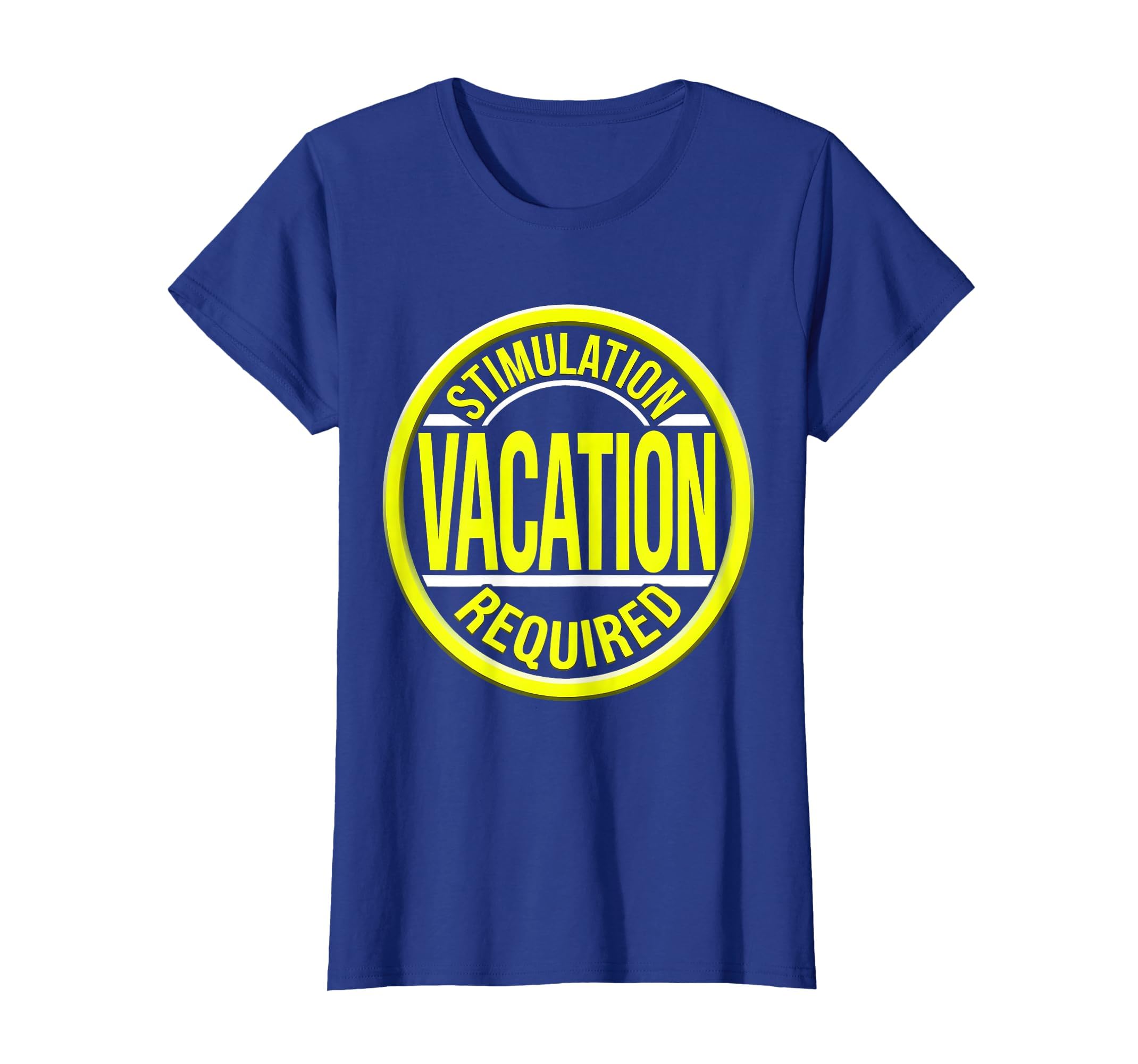 Stimulation Vacation Required T-Shirt - Fun Novelty Design Men Women - T-Shirt, Sweatshirt, Hoodie