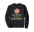 Paramedic We Show Up So You Can Keep Sweatshirt - Graphic Print Unisex - T-Shirt, Sweatshirt, Hoodie