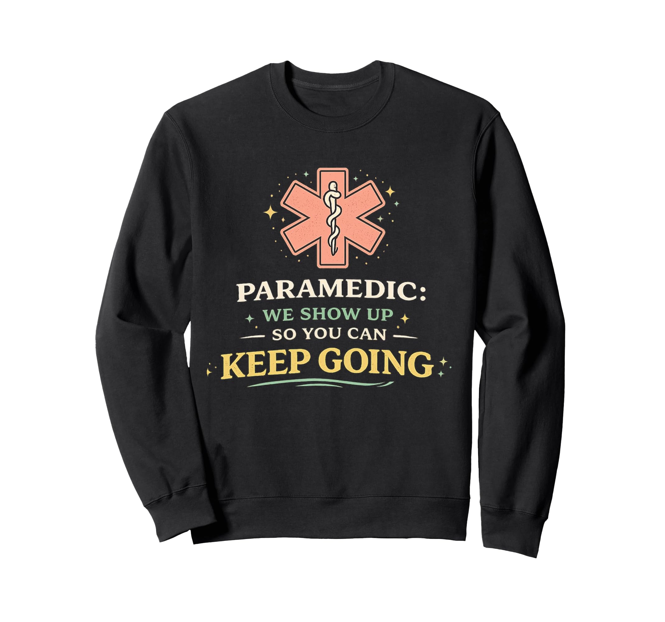 Paramedic We Show Up So You Can Keep Sweatshirt - Graphic Print Unisex - T-Shirt, Sweatshirt, Hoodie