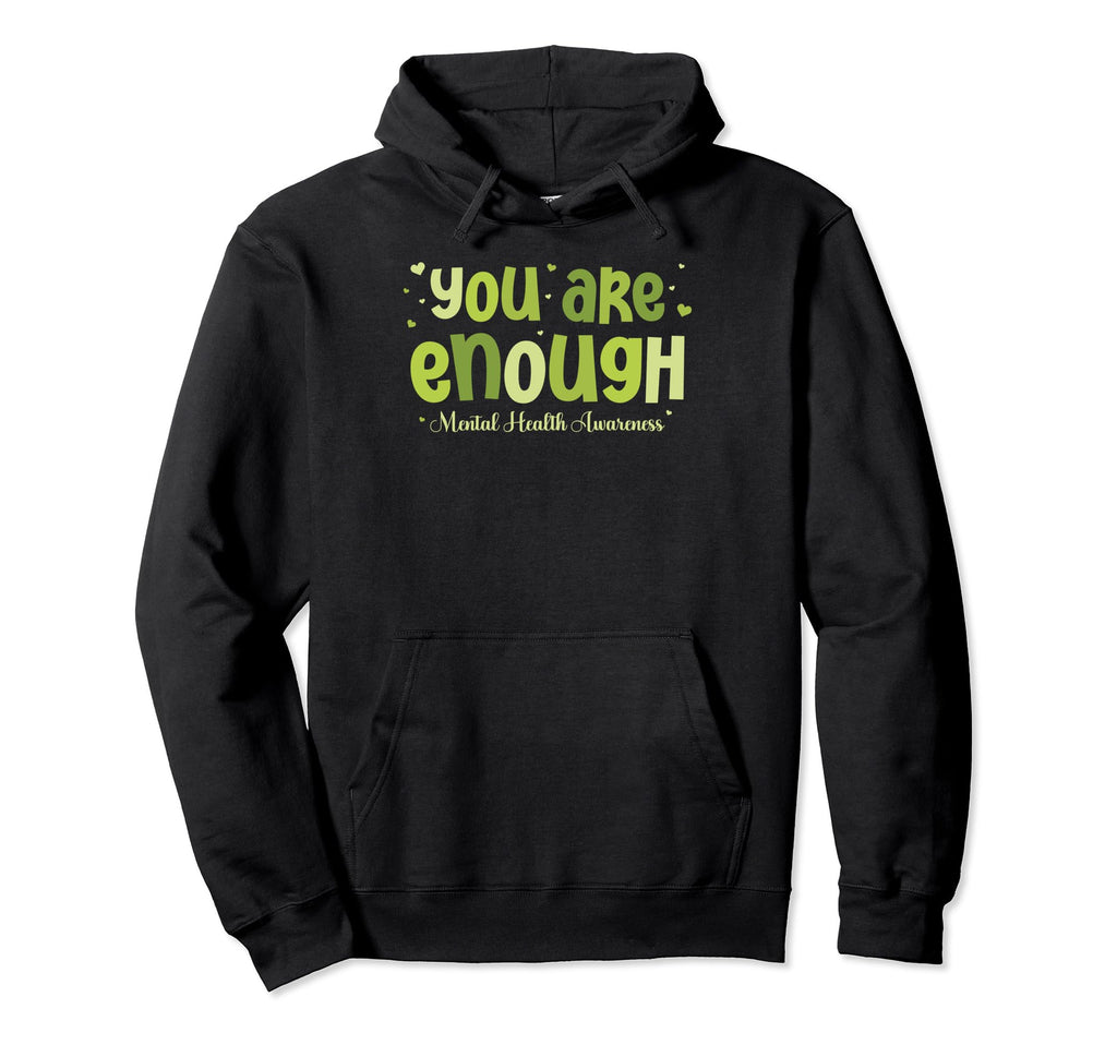 You Are Enough Mental Health Awareness Hoodie - Graphic Print for Adults - T-Shirt, Sweatshirt, Hoodie