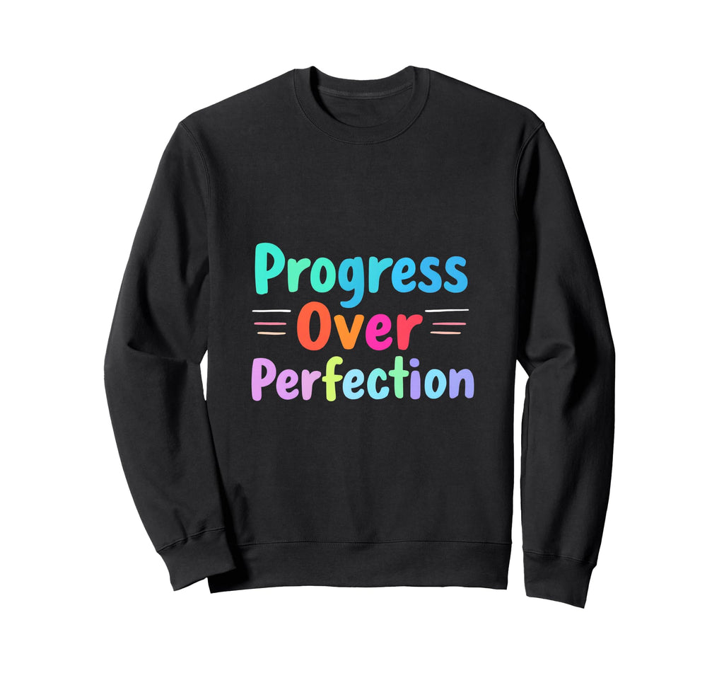 Progress Over Perfection Sweatshirt - Fun Novelty Design for Adults - T-Shirt, Sweatshirt, Hoodie
