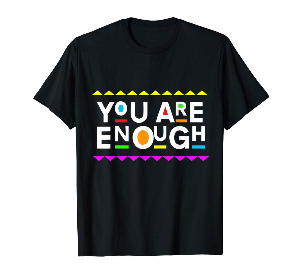 You Are Enough Chick 90S T-Shirt - Casual Everyday Wear Unisex - T-Shirt, Sweatshirt, Hoodie