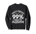 Todays Forecast 99 Chance Sweatshirt - Streetwear Style Men Women - T-Shirt, Sweatshirt, Hoodie