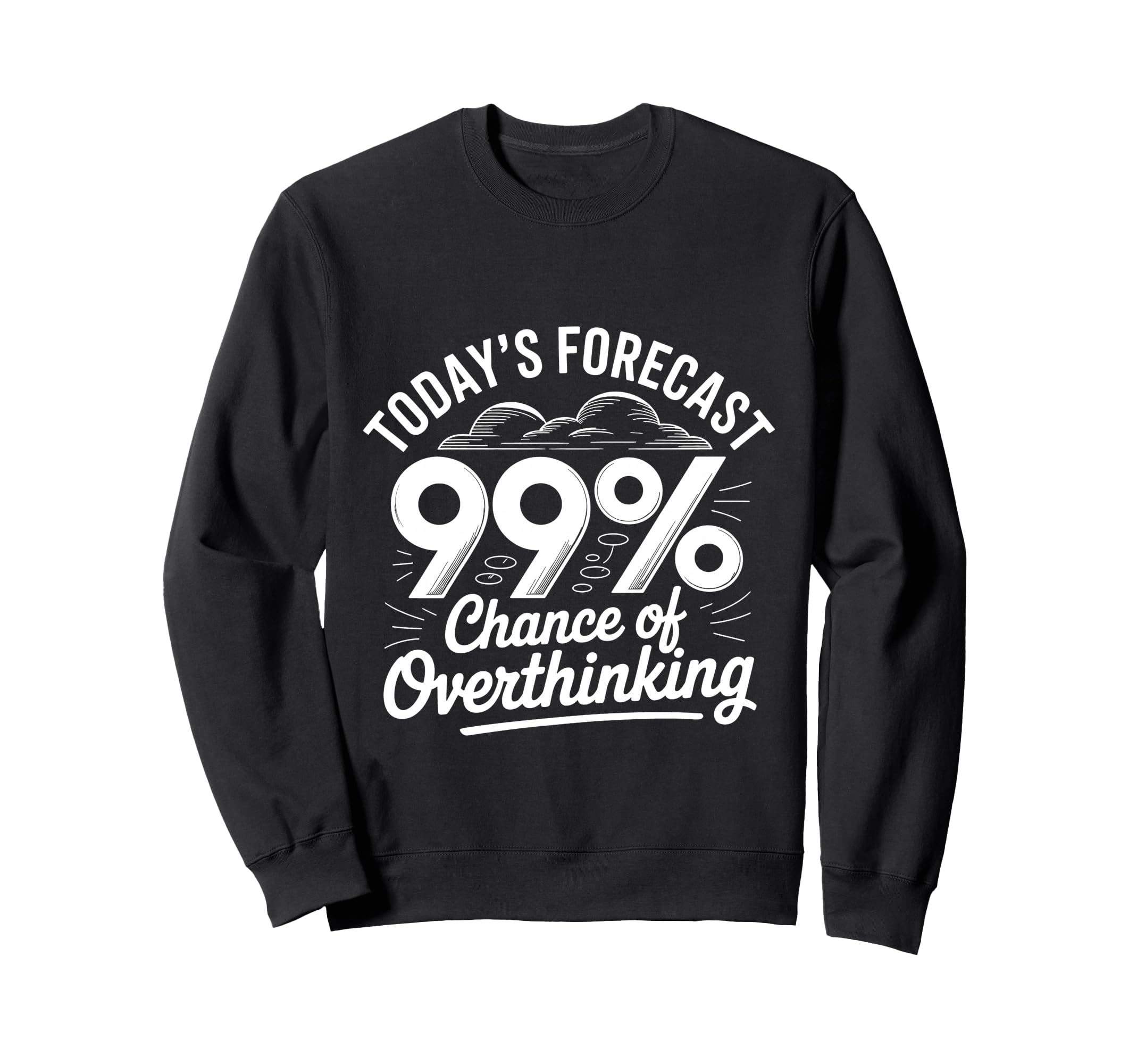 Todays Forecast 99 Chance Sweatshirt - Streetwear Style Men Women - T-Shirt, Sweatshirt, Hoodie