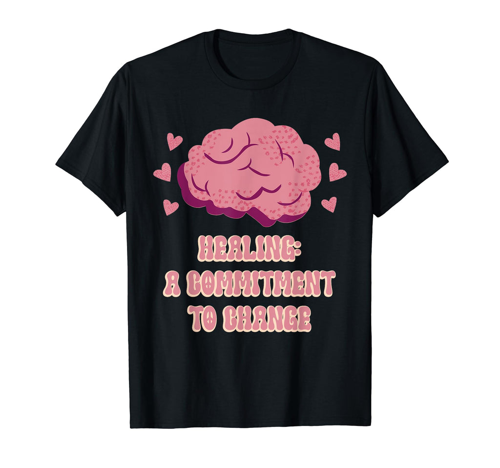 Healing Commitment To Change Mental Health T-Shirt - Unique Graphic Unisex - T-Shirt, Sweatshirt, Hoodie