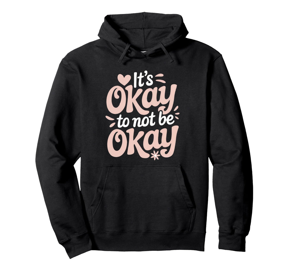 Its Okay To Not Be Okay Mental Hoodie - Aesthetic Graphic for Adults - T-Shirt, Sweatshirt, Hoodie
