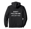 Dont Follow Me Im Lost Too Moody Social Hoodie - Trendy Graphic Unisex - T-Shirt, Sweatshirt, Hoodie