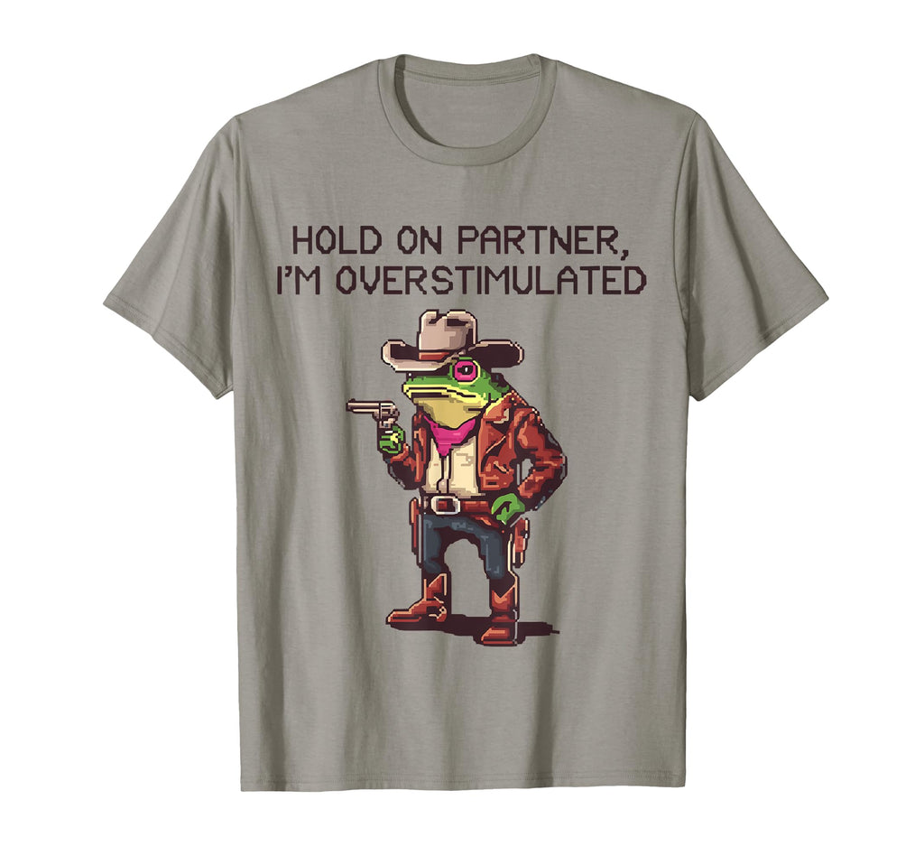 Hold Partner Im Overstimulated Funny T-Shirt - Aesthetic Graphic Unisex - T-Shirt, Sweatshirt, Hoodie