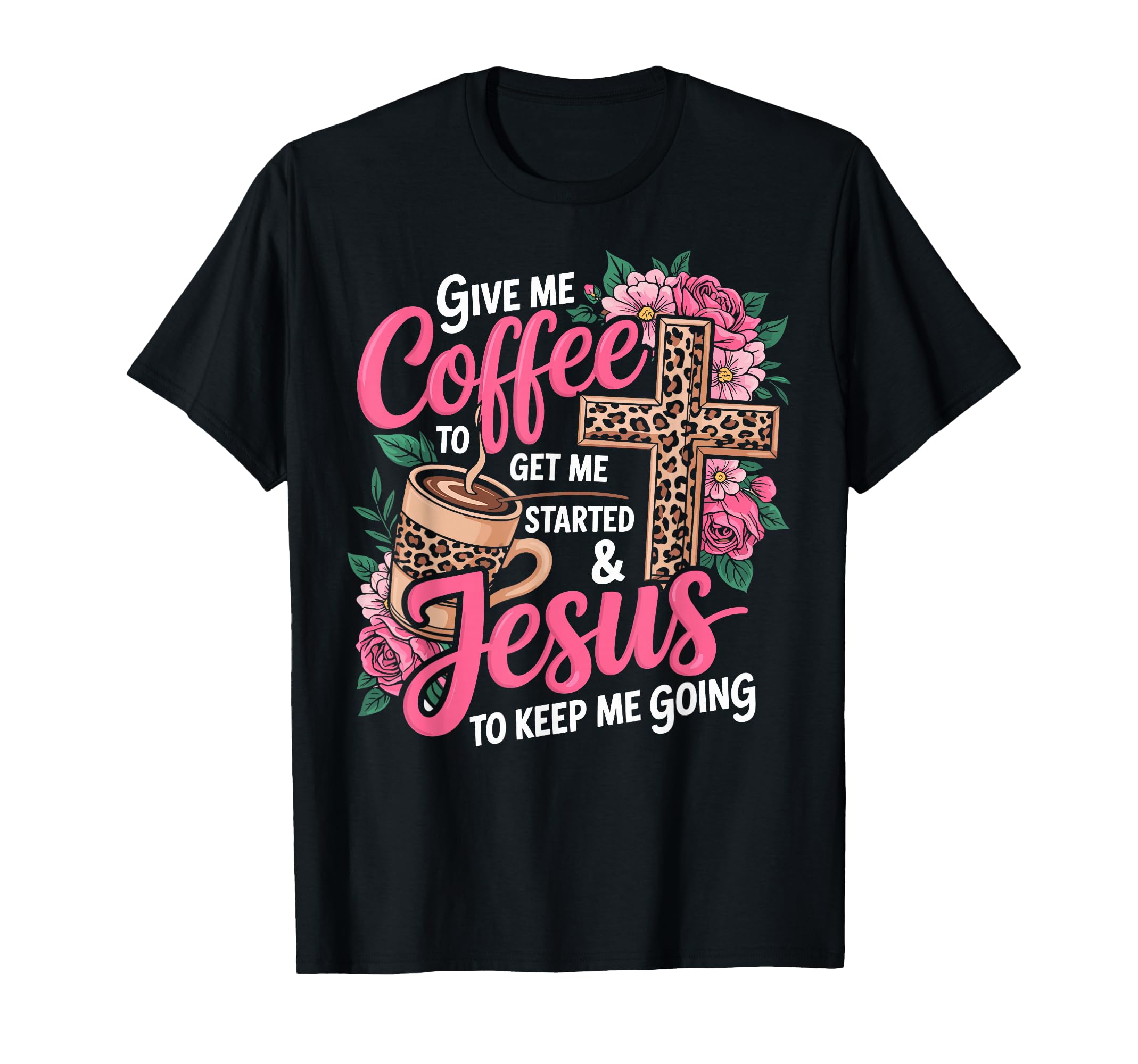 Give Me Coffee To Get Me Started Jesus T-Shirt - Unique Graphic for Adults - T-Shirt, Sweatshirt, Hoodie