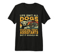 Life Isnt All Dogs And Occupational T-Shirt - Unique Graphic Unisex - T-Shirt, Sweatshirt, Hoodie