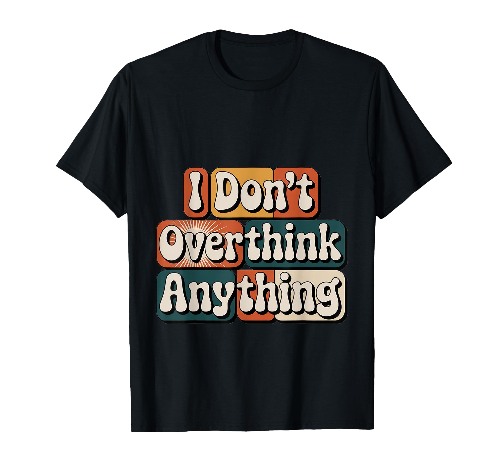 I Dont Overthink Anything Mindset T-Shirt - Custom Art Print Men Women - T-Shirt, Sweatshirt, Hoodie
