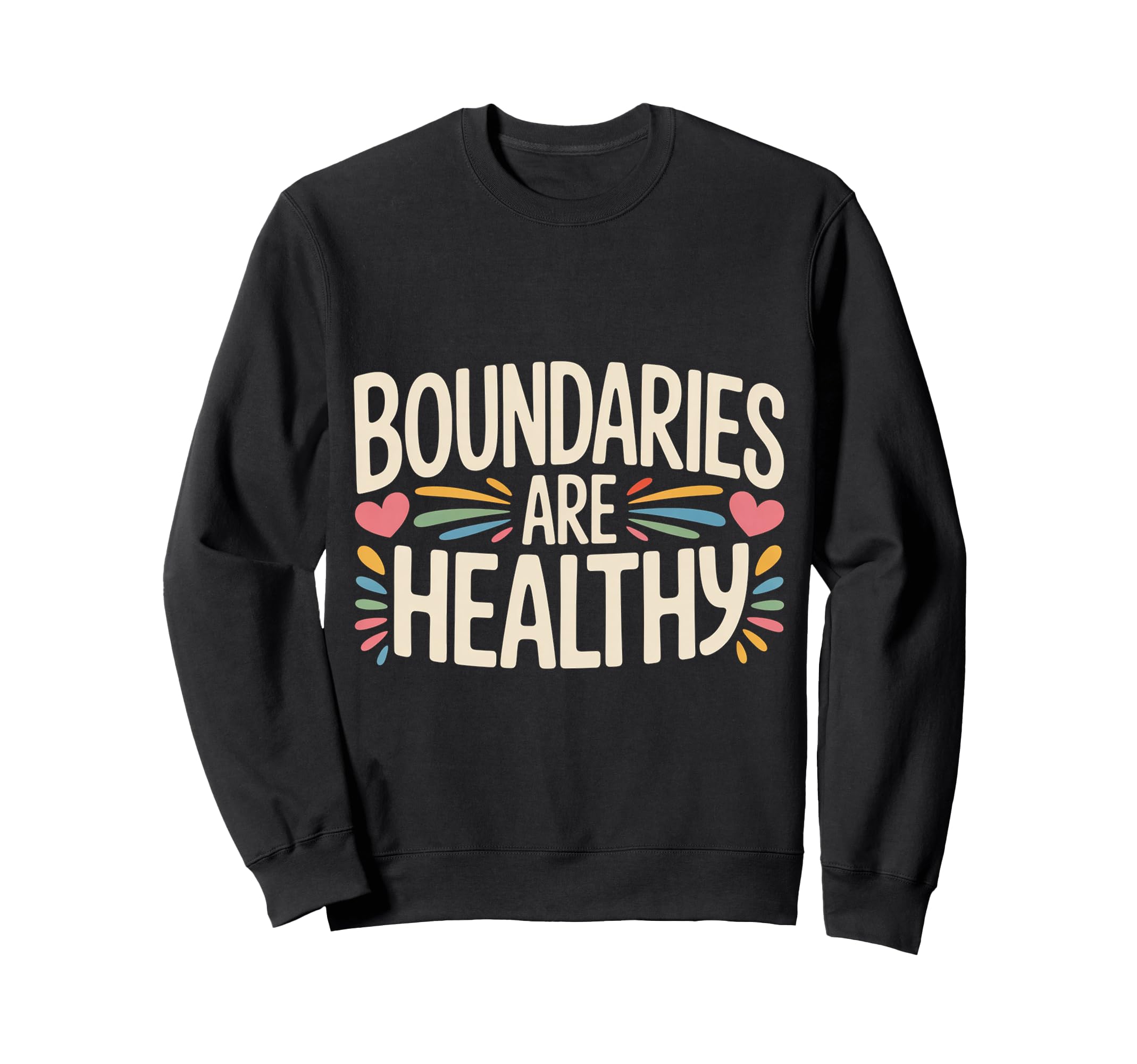 Boundaries Are Healthy Emotional Sweatshirt - Fun Novelty Design Unisex - T-Shirt, Sweatshirt, Hoodie