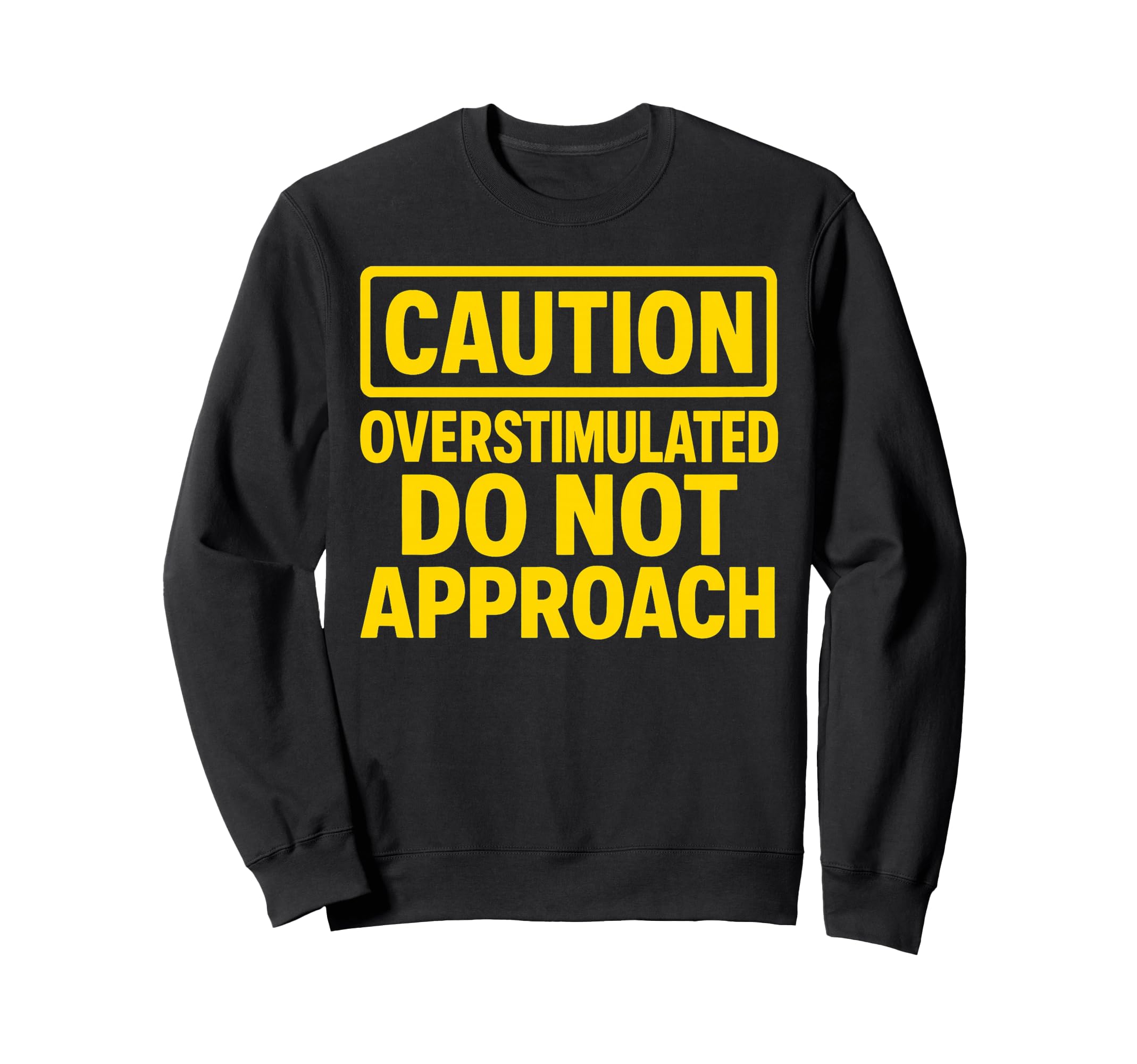 Caution Overstimulated Do Not Sweatshirt - Trendy Graphic for Adults - T-Shirt, Sweatshirt, Hoodie