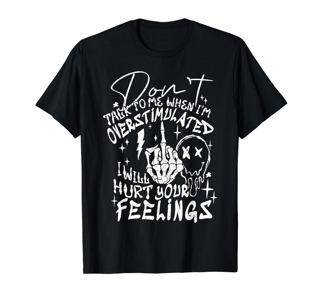 Dont Talk To Me When Im Overstimulated T-Shirt - Streetwear Style Unisex - T-Shirt, Sweatshirt, Hoodie